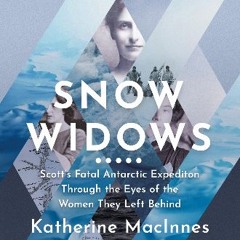 PDF 🌟 Snow Widows: Scott’s Fatal Antarctic Expedition Through the Eyes of the Women They Left Behi