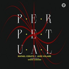 Rafael Cerato - Perpetual Ft. Aves Volare (Original Mix)