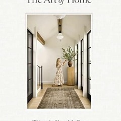 PDF Read Online The Art of Home: A Designer Guide to Creating an Elevated Yet Ap
