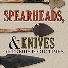 FREE EPUB 📫 Arrowpoints, Spearheads, & Knives of Prehistoric Times by  Thomas Wilson