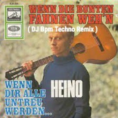 Heino - Wenn die bunten Fahnen weh´n ( DJ Bpm Techno Remix )
