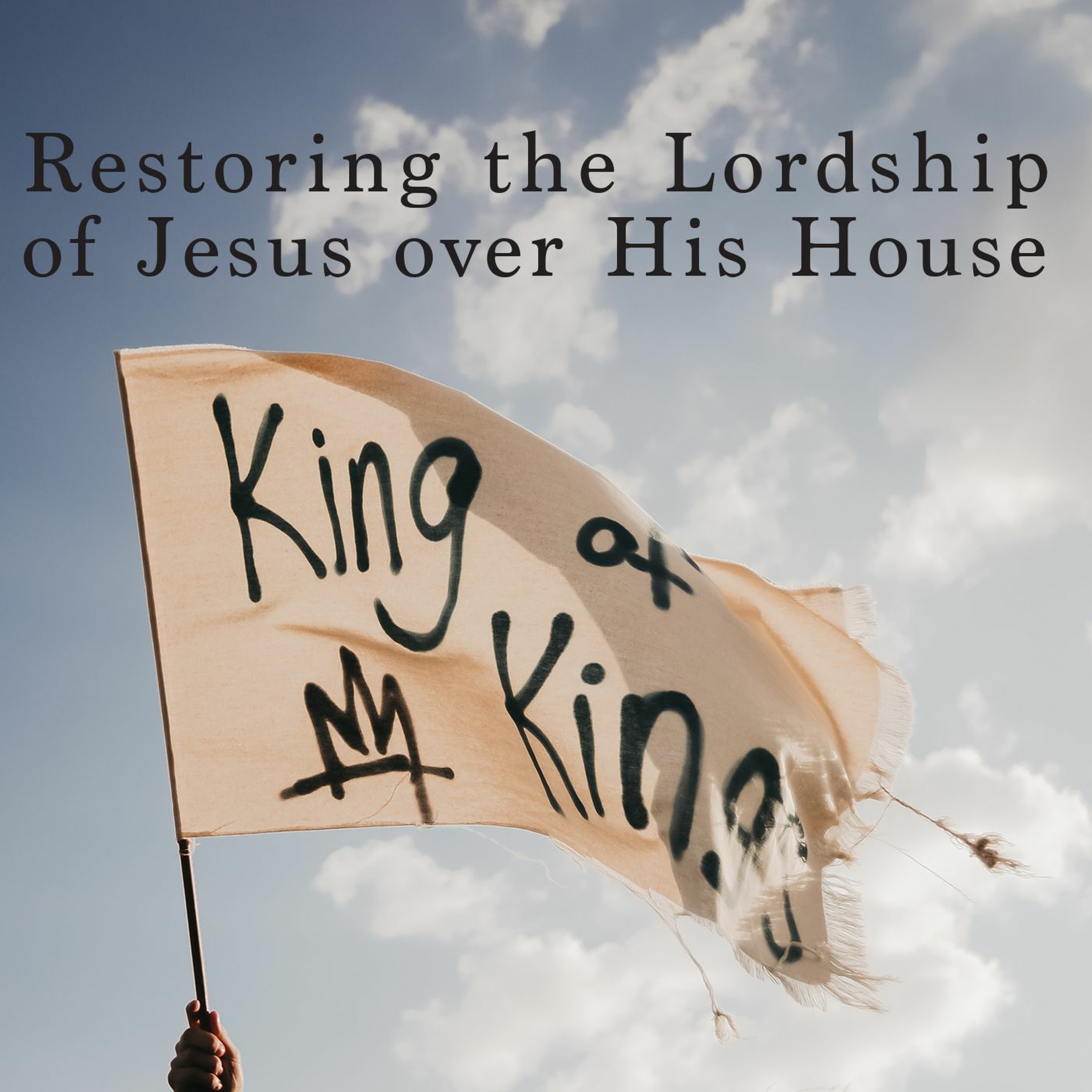 Restoring the Lordship of Jesus over His House episode artwork