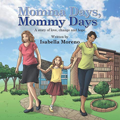 VIEW EBOOK ✉️ Momma Days, Mommy Days: A Story of Love, Change and Hope by  Isabella M