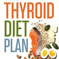 [Get] EPUB KINDLE PDF EBOOK Thyroid Diet Plan: How to Lose Weight, Increase Energy, a