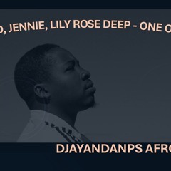 The Weeknd, JENNIE, Lily Rose Deep - One Of The Girls (DjAyandaNPS AfroTouch)