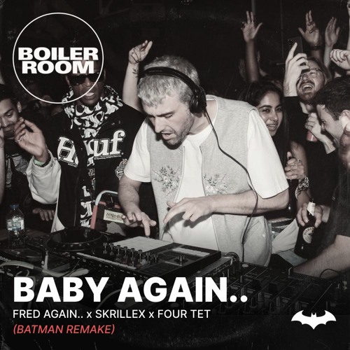 Stream Fred again.. x Skrillex x Four Tet - Baby again.. (Batman Remake) by  Batman | Listen online for free on SoundCloud