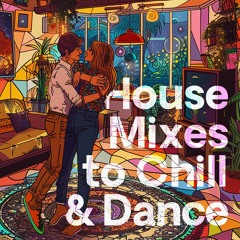 House Mixes to Chill & Dance