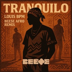 TRANQUILO - LOUIS BPM (BEESE AFRO REMIX) *FREE DOWNLOAD*