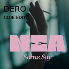 NEA - Some Say (DERO CLUB Edit){FREE DOWNLOAD UNFILTERD Version} [#1 Raggae top 100 Hypeddit]