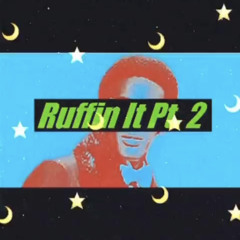 Ruffin It Pt. 2