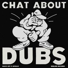WAXX OFF & APOLLO - CHAT ABOUT DUBS (FREE DL)