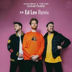 DubVision & The Him - Sometimes (Ed Lev Remix)