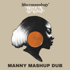 Shermanology - Boyz N Da Club (Manny Mashup Dub) [FREE DL]