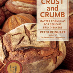 [Download] KINDLE 📰 Crust and Crumb: Master Formulas for Serious Bread Bakers [A Bak