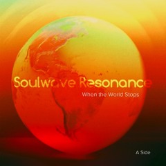 “When the World Stops” -  v.1 - 04.11.25 - Soulwave Resonance (SWR004).flac