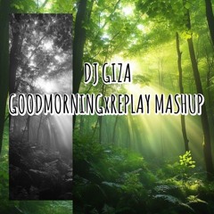 01 GOODMORNINGxREPLAY MASHUP-2025-10-23.mp3