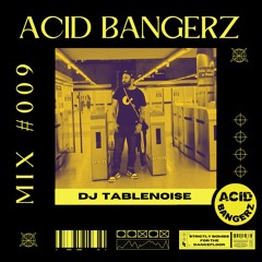 ACID BANGERZ MIX #009 - DJ Tablenoise