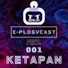 X-PLOSVCAST 001 : KETAPAN DJ mix artwork - Electronic music tracklist cover image