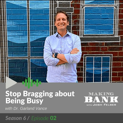 Stop Bragging about Being Busy with guest Dr. Garland Vance #MakingBank S6E2