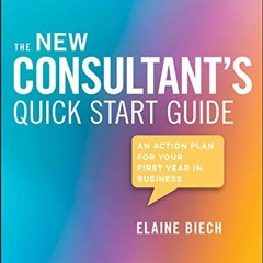 [GET] PDF EBOOK EPUB KINDLE The New Consultant's Quick Start Guide: An Action Plan for Your First Ye