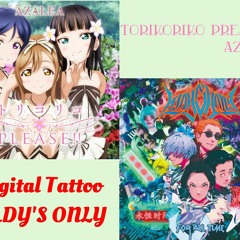 AZALEA & LADY'S ONLY /トリコリコPLEASE!! × Digital Tattoo [R!NX Mashup]
