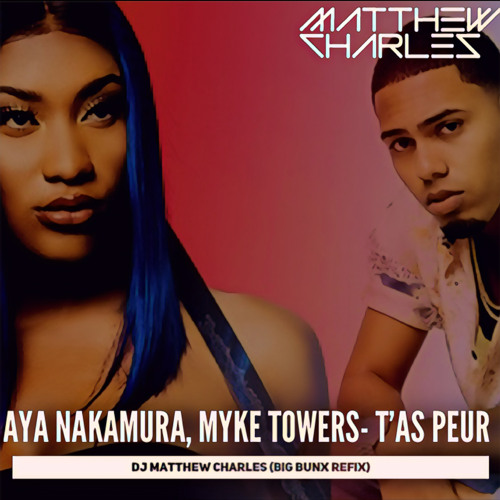 T'as Peur (Matthew Charles Big Bunx Refix)- Aya Nakamura, Myke Towers