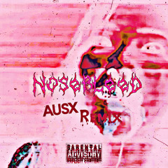 Nosebleed Ft AUSX
