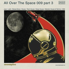 All Over The Space 009 - Part 3 | Jazz | Latin | Bossa Nova | House | Tech House | Deep House