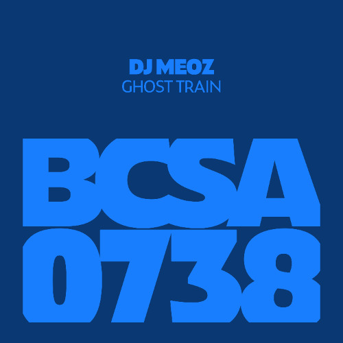 Stream BCSA | Listen to BCSA0738: Dj Meoz - Ghost Train playlist