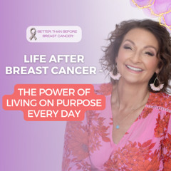 #437 Life After Breast Cancer - The Power of Living On Purpose Every Day