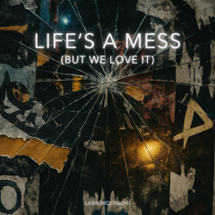 Life’s a Mess (But We Love It) // NEW RELEASE (11th April 2025)