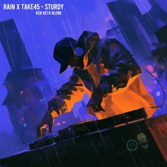 Rain x Take45 - Sturdy (Ken Neth Blend)