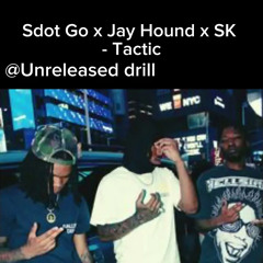 Sdot Go x Jay Hound x SK - Tactic (Unreleased)