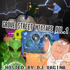 GROVE STREET MIXTAPE VOL.1 [HOSTED BY DJ VAGINA]