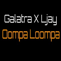 Oompa Loompa - Galatra x Ljay