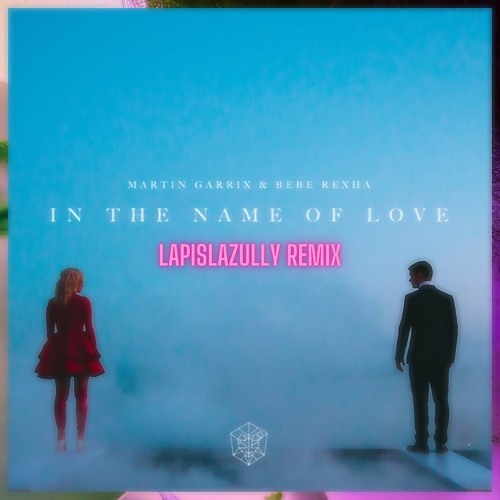 Martin Garrix & Bebe Rexha - In The Name Of Love (Lapislazully remix) [FREE DOWNLOAD]