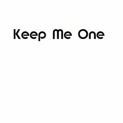 Keep Me One