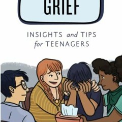 [READ] [KINDLE PDF EBOOK EPUB] Grief: Insights and Tips for Teenagers (Empowering You