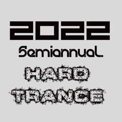2022 semiannual Hard Trance