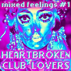 Mixed Feelings #1 - Heartbroken Club Lovers