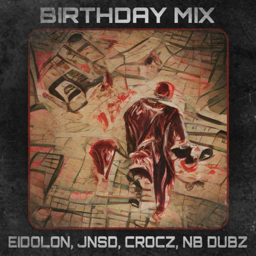 EIDOLON B2B JNSD B2B CROCZ B2B NB DUBZ - BIRTHDAY MIX (2022)