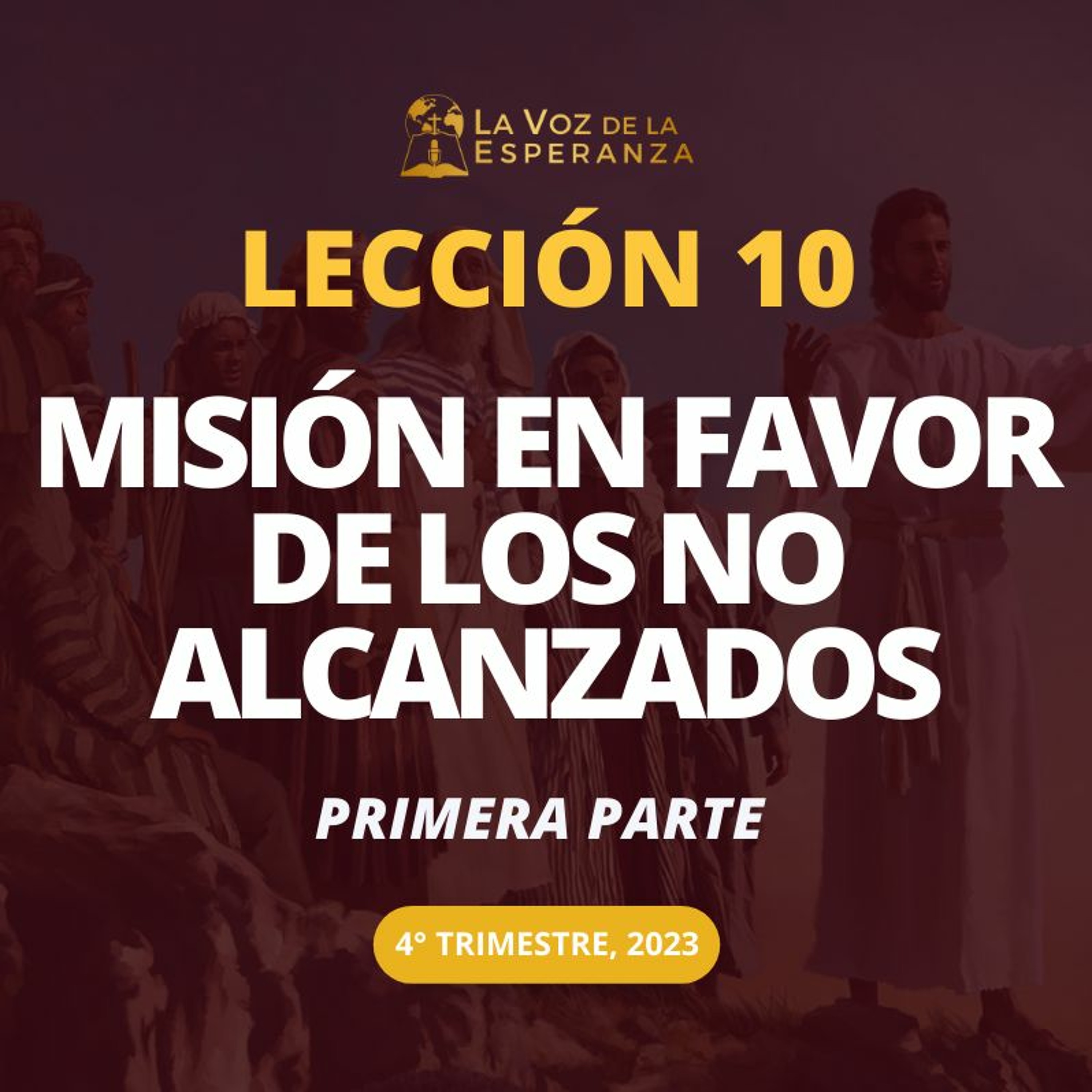 Lección 10 - Misión en favor de los No Alcanzados - Primera parte episode artwork