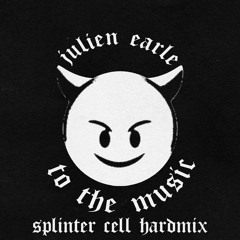 Julien Earle - To The Music [SPLINTER CELL HARDMIX]