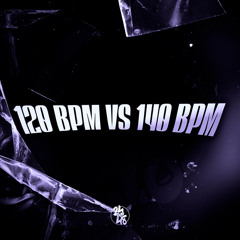 120 BPM vs 140 BPM