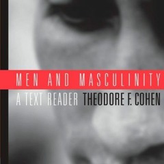 Access [EPUB KINDLE PDF EBOOK] Men and Masculinity: A Text-Reader by  Theodore F. Cohen 📙