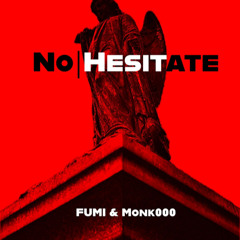 FUMI & Monk000 - No|Hesitate