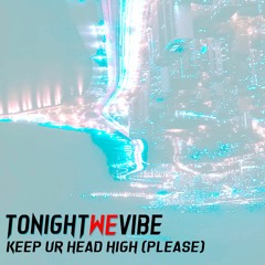 keep ur head high (please)