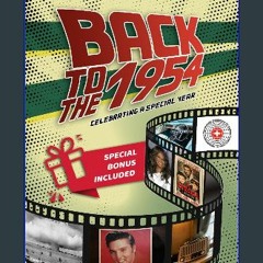 PDF 🌟 Back To The 1954 : Celebrating a Special Year: A Journey Through the People, Leading Events,