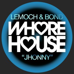 LeMoch And BOND - Jhonny (Original Mix) Whore House Recs RELEASED 21.03.22