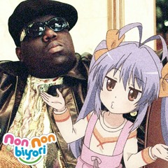 Going Back To Asahigaoka (Non Non Biyori x Notorious BIG Mashup)